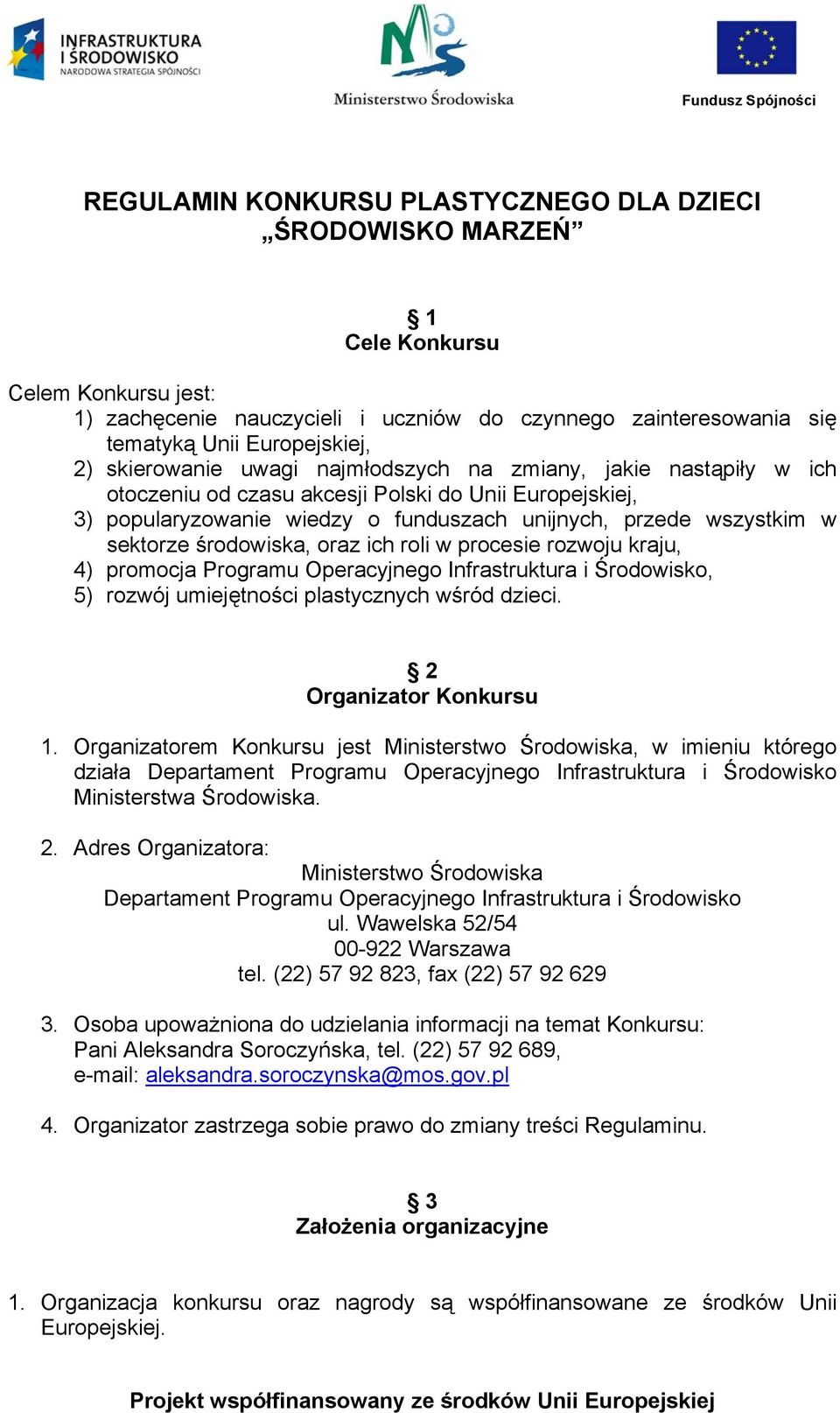 środowiska, oraz ich roli w procesie rozwoju kraju, 4) promocja Programu Operacyjnego Infrastruktura i Środowisko, 5) rozwój umiejętności plastycznych wśród dzieci. 2 Organizator Konkursu 1.