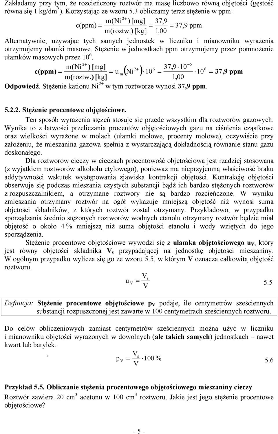 g] + 6 7, 9 0 6 () u ( Ni ) 0 0 7,9 ( roztw) [ kg], 00 + Odowiedź Stężenie kationu Ni ty roztworze wynosi 7,9 5 Stężenie roentowe objętośiowe Ten sosób wyrażenia stężeń stosuje się rzede wszystki dla