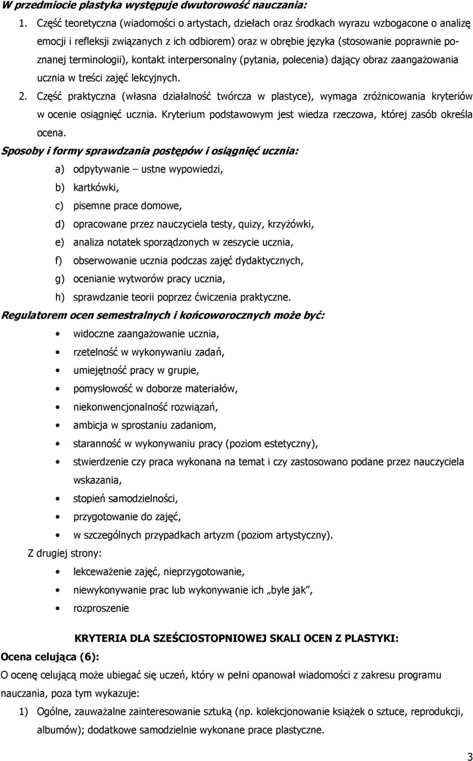 terminologii), kontakt interpersonalny (pytania, polecenia) dający obraz zaangażowania ucznia w treści zajęć lekcyjnych. 2.