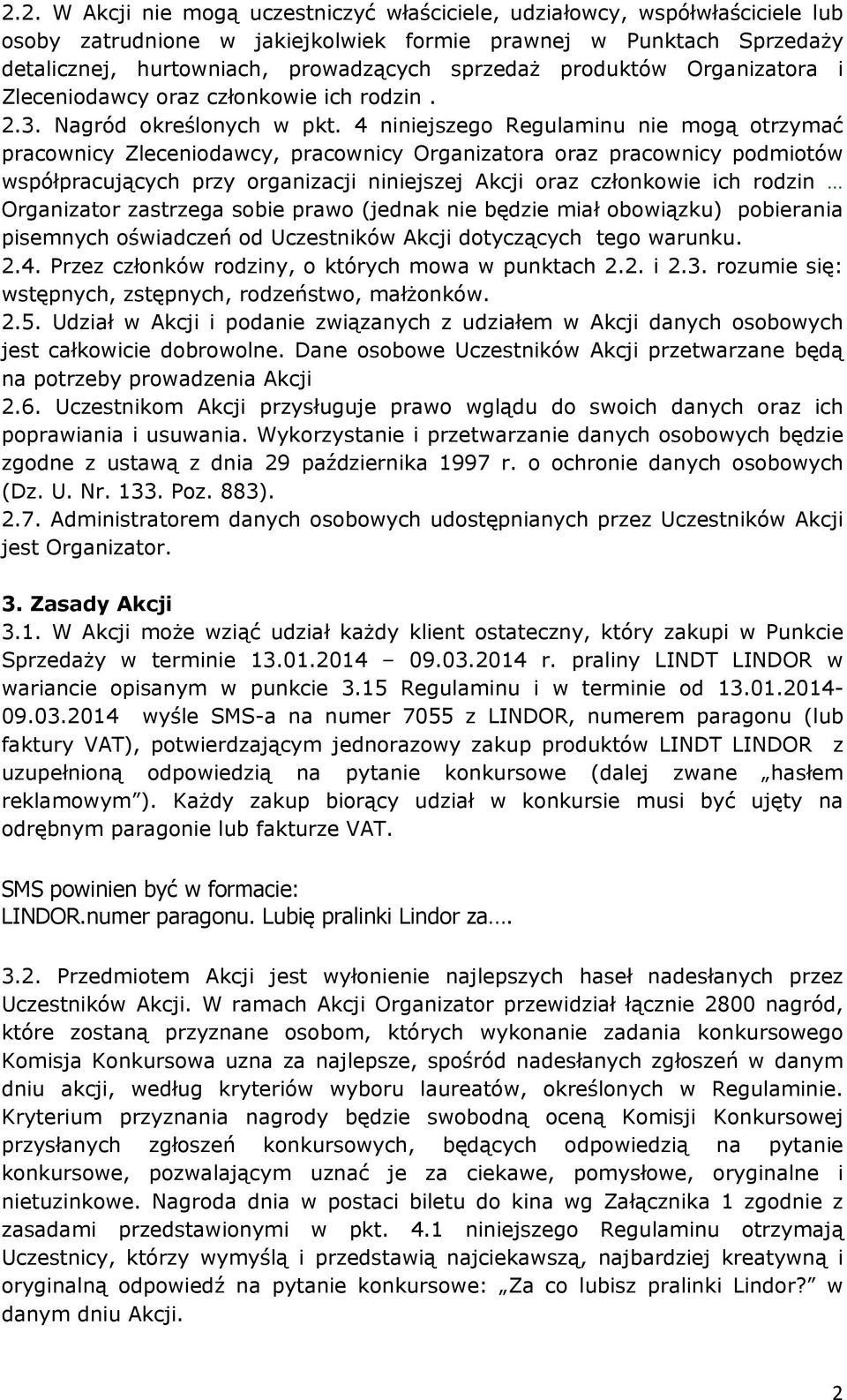 4 niniejszego Regulaminu nie mogą otrzymać pracownicy Zleceniodawcy, pracownicy Organizatora oraz pracownicy podmiotów współpracujących przy organizacji niniejszej Akcji oraz członkowie ich rodzin