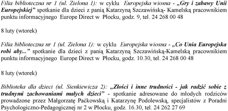 9, tel. 24 268 00 48 8 luty (wtorek)  Zielona 1): w cyklu Europejska wiosna - Co Unia Europejska robi aby.