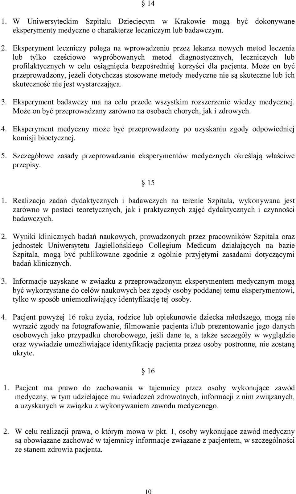 bezpośredniej korzyści dla pacjenta. Może on być przeprowadzony, jeżeli dotychczas stosowane metody medyczne nie są skuteczne lub ich skuteczność nie jest wystarczająca. 3.