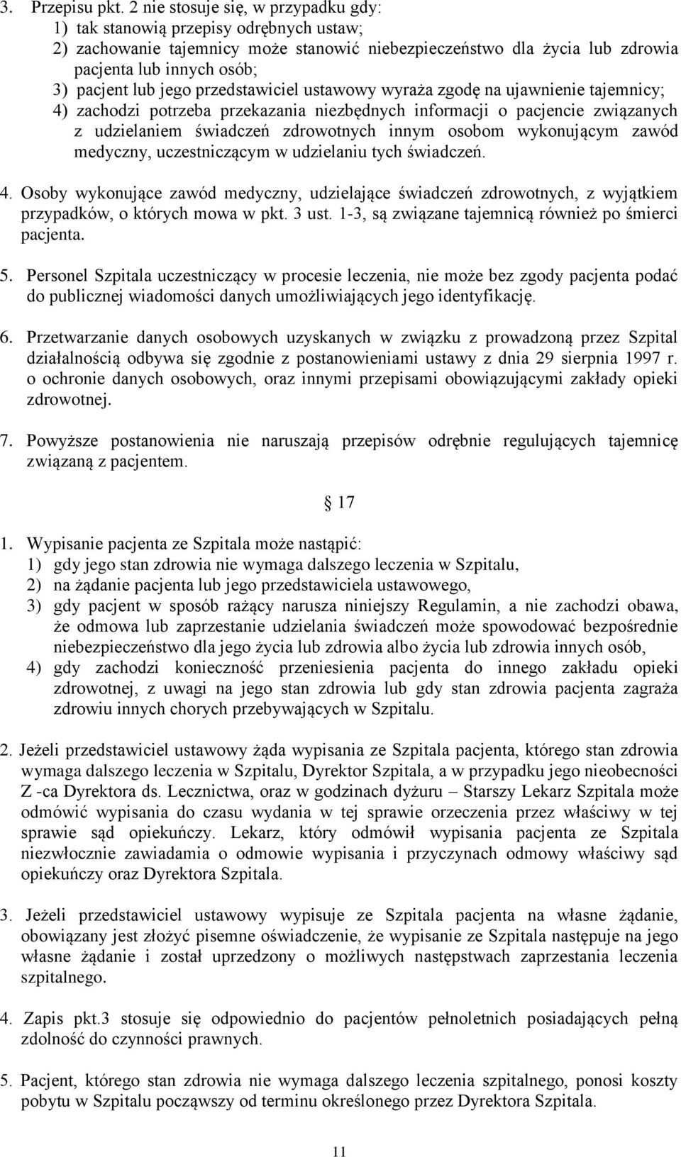 jego przedstawiciel ustawowy wyraża zgodę na ujawnienie tajemnicy; 4) zachodzi potrzeba przekazania niezbędnych informacji o pacjencie związanych z udzielaniem świadczeń zdrowotnych innym osobom