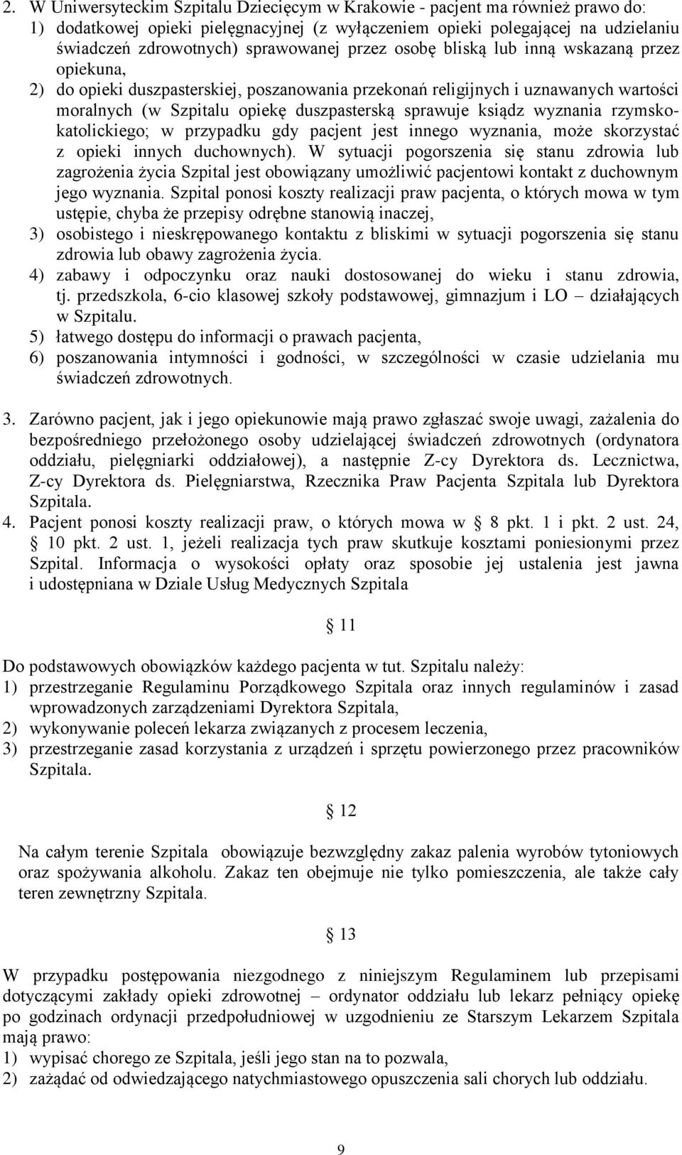 sprawuje ksiądz wyznania rzymskokatolickiego; w przypadku gdy pacjent jest innego wyznania, może skorzystać z opieki innych duchownych).