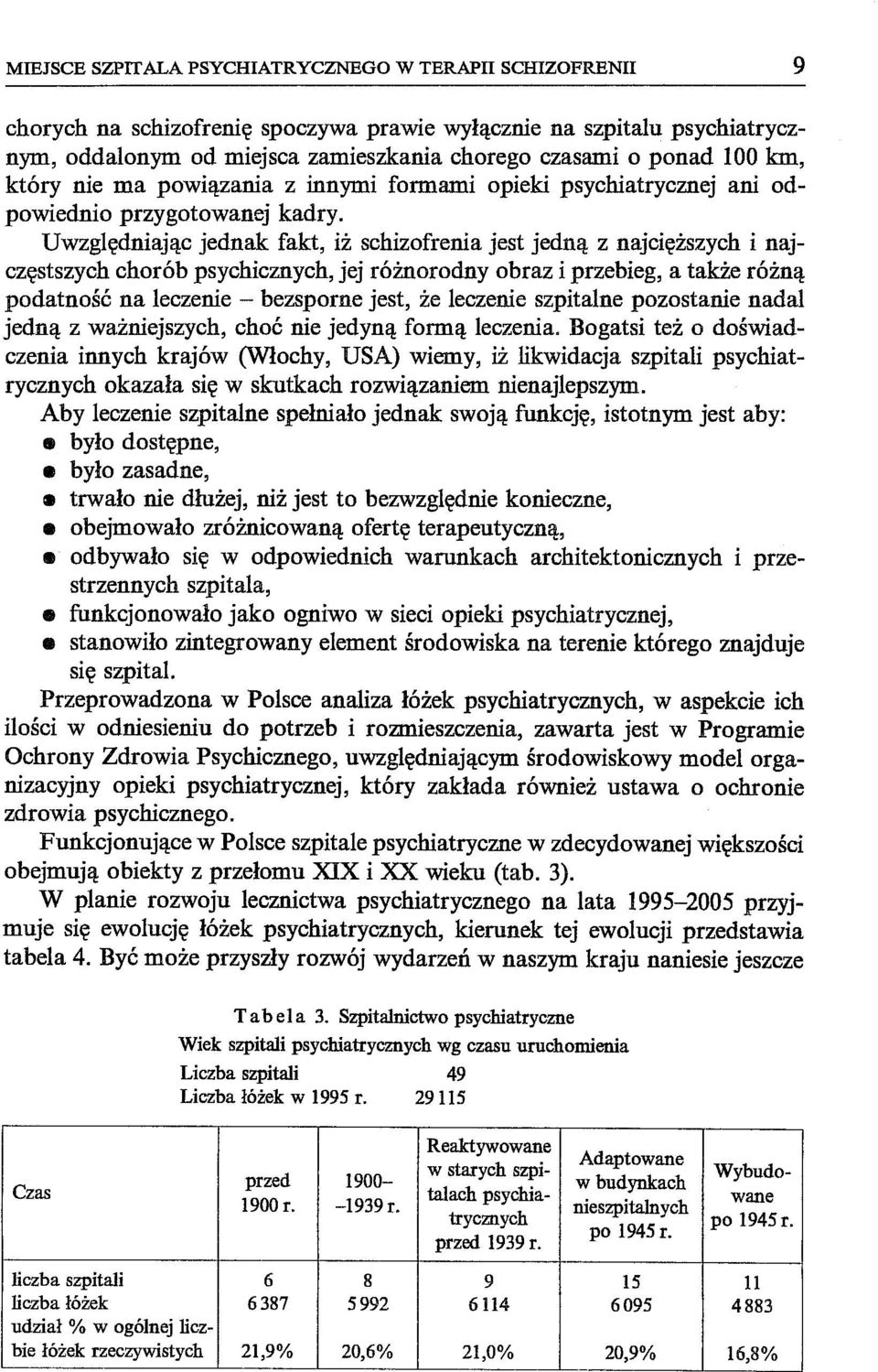 Uwzględniając jednak fakt, iż schizofrenia jest jedną z najcięższych i najczęstszych chorób psychicznych, jej różnorodny obraz i przebieg, a także różną podatność na leczenie - bezsporne jest, że