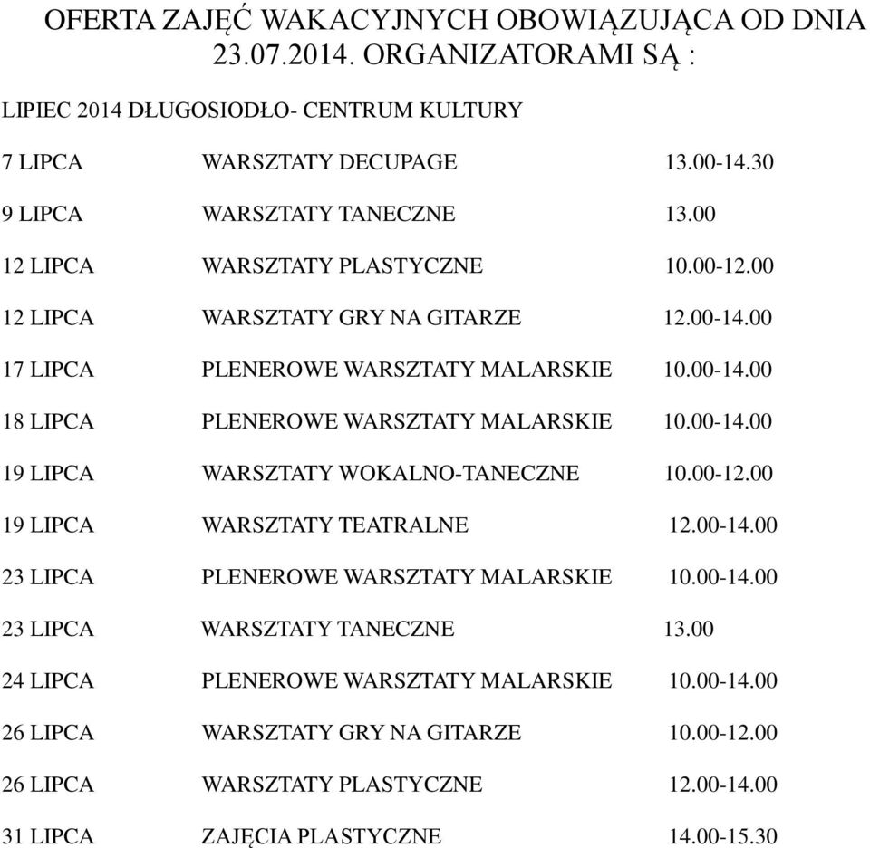 00-12.00 19 LIPCA WARSZTATY TEATRALNE 12.00-14.00 23 LIPCA PLENEROWE WARSZTATY MALARSKIE 10.00-14.00 23 LIPCA WARSZTATY TANECZNE 13.