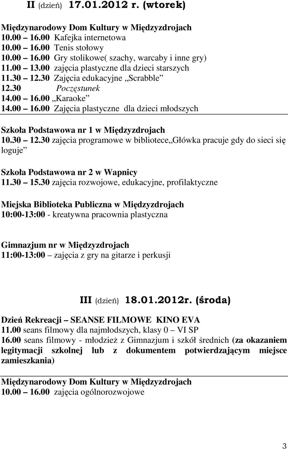 2012r. (środa) Dzień Rekreacji SEANSE FILMOWE KINO EVA 11.00 seans filmowy dla najmłodszych, klasy 0 VI SP 16.