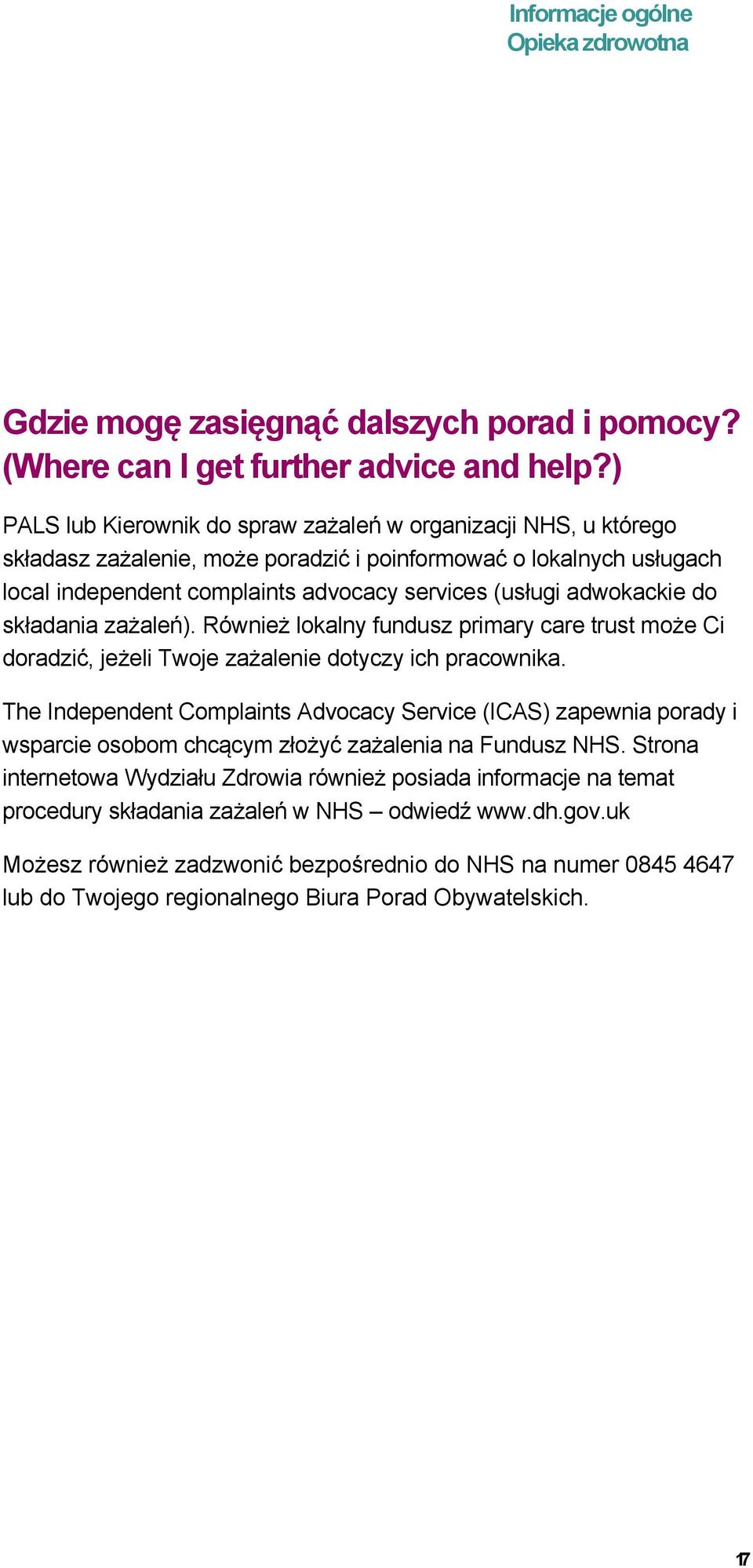 adwokackie do składania zażaleń). Również lokalny fundusz primary care trust może Ci doradzić, jeżeli Twoje zażalenie dotyczy ich pracownika.