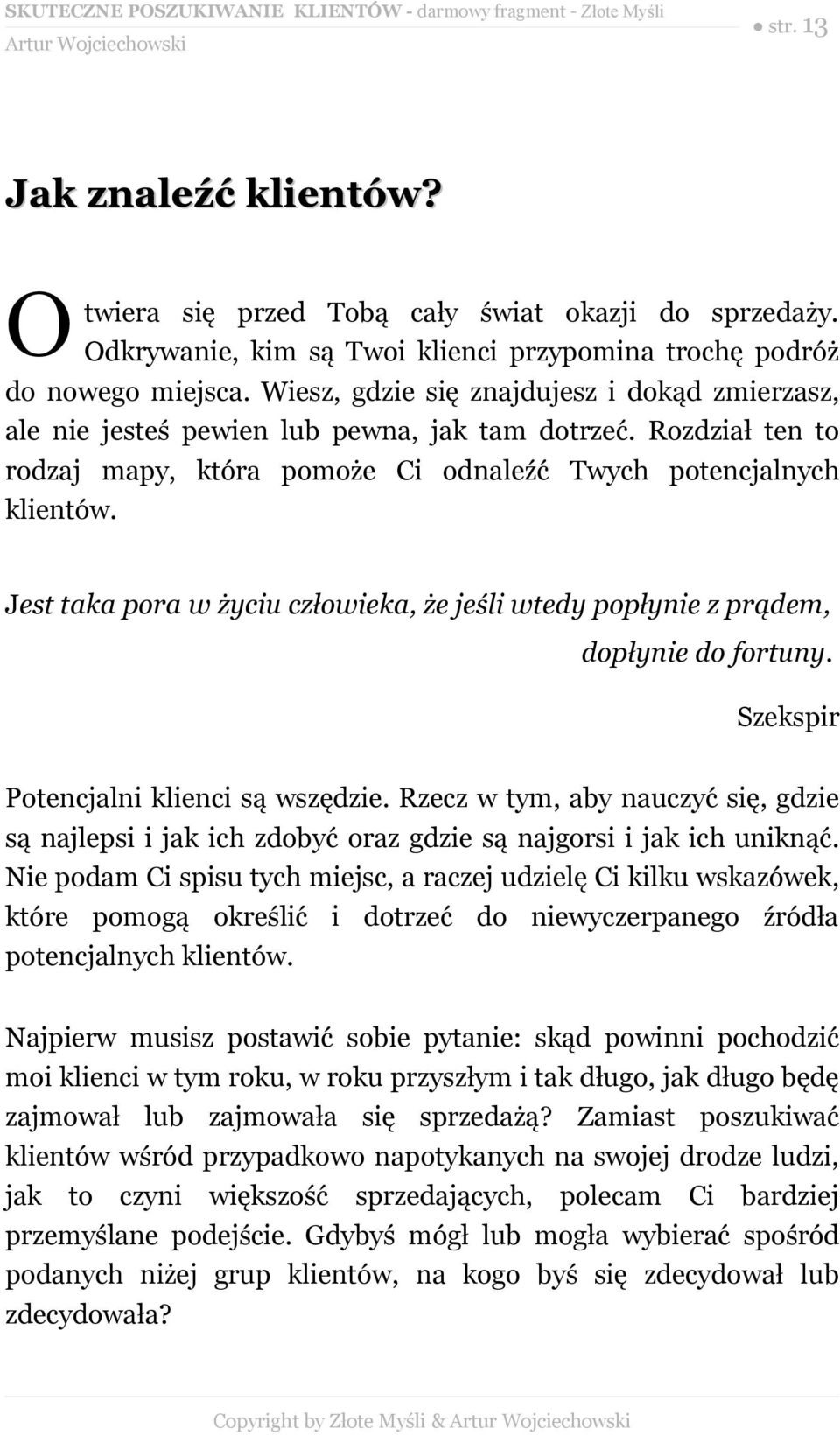 Jest taka pora w życiu człowieka, że jeśli wtedy popłynie z prądem, dopłynie do fortuny. Szekspir Potencjalni klienci są wszędzie.