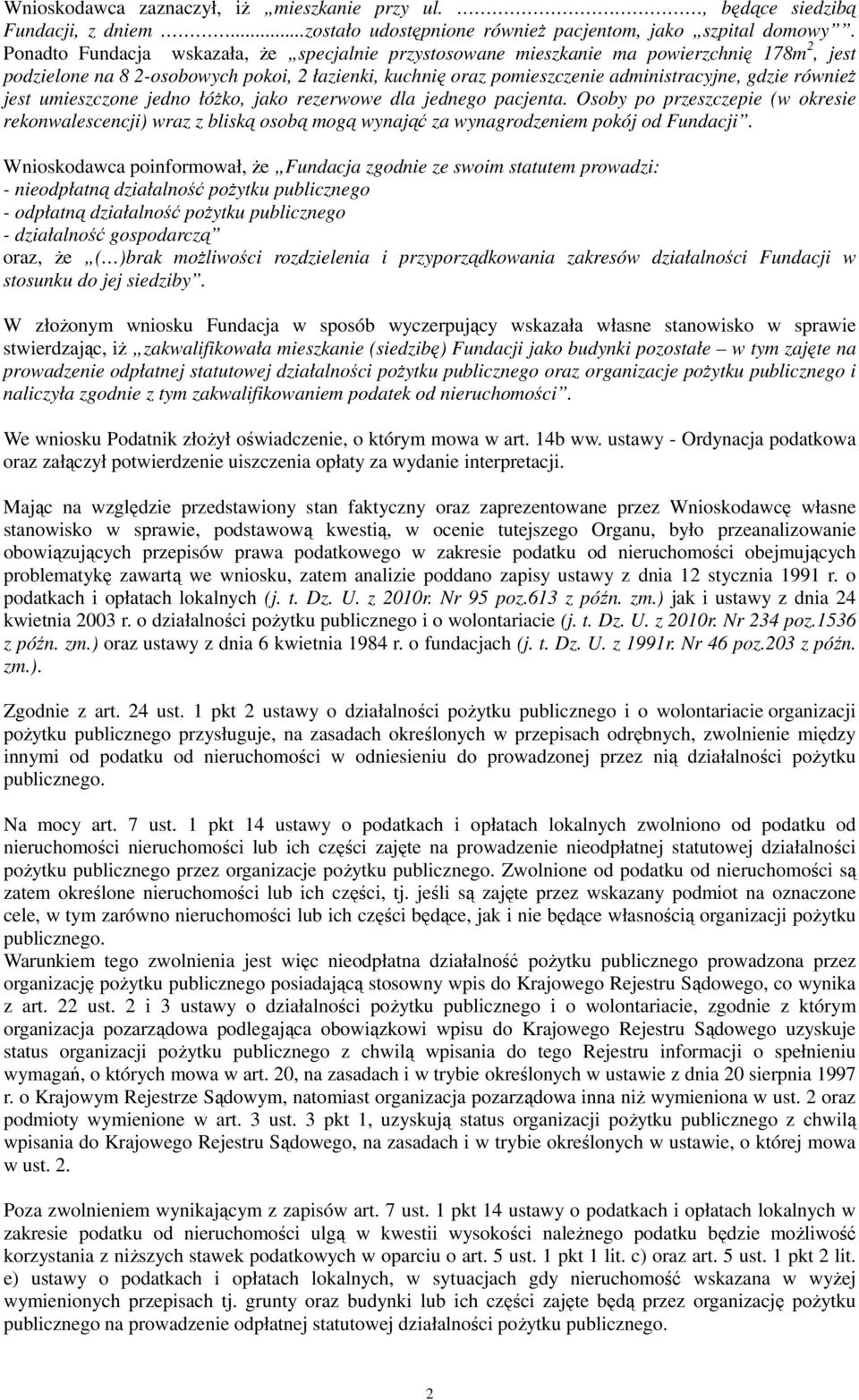 jest umieszczone jedno łóżko, jako rezerwowe dla jednego pacjenta. Osoby po przeszczepie (w okresie rekonwalescencji) wraz z bliską osobą mogą wynająć za wynagrodzeniem pokój od Fundacji.