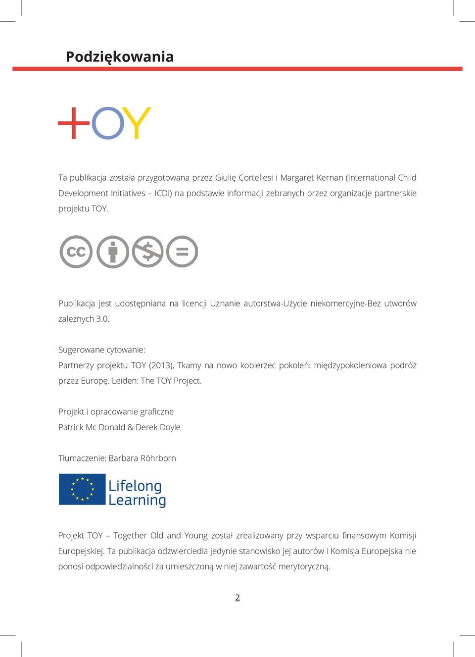 Sugerowane cytowanie: Partnerzy projektu TOY (2013), Tkamy na nowo kobierzec pokoleń: międzypokoleniowa podróż przez Europę. Leiden: The TOY Project.