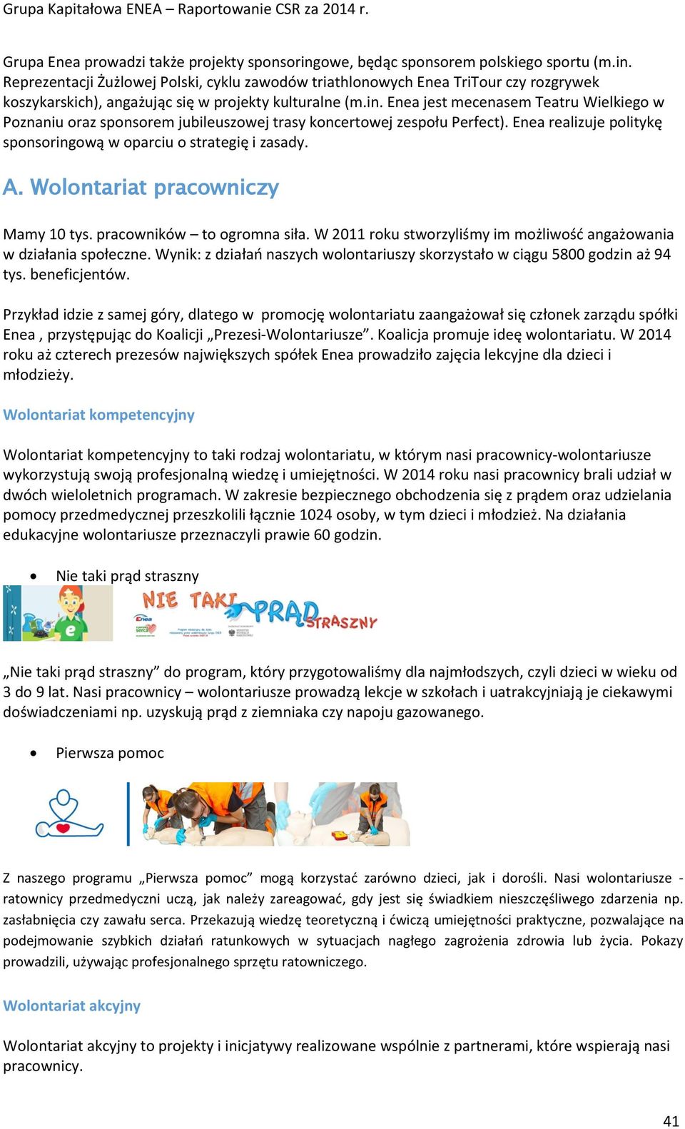 Wolontariat pracowniczy Mamy 10 tys. pracowników to ogromna siła. W 2011 roku stworzyliśmy im możliwość angażowania w działania społeczne.