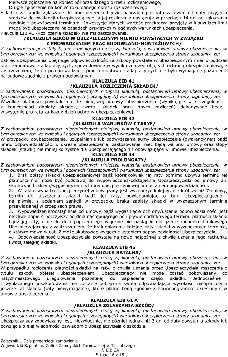 Inwestycje których wartość przekracza przyjęty w klauzulach limit mogą być ubezpieczana na zasadach przyjętych w ogólnych warunkach ubezpieczenia.