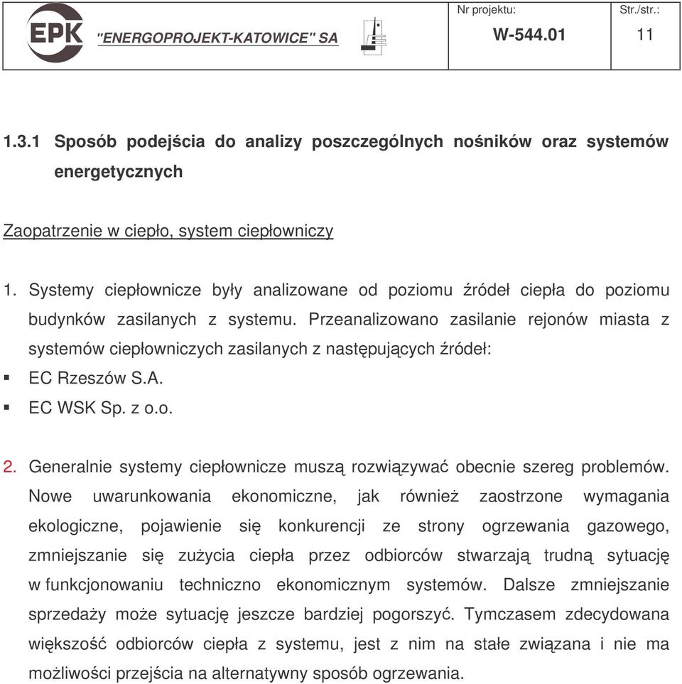 Przeanalizowano zasilanie rejonów miasta z systemów ciepłowniczych zasilanych z nastpujcych ródeł: EC Rzeszów S.A. EC WSK Sp. z o.o. 2.