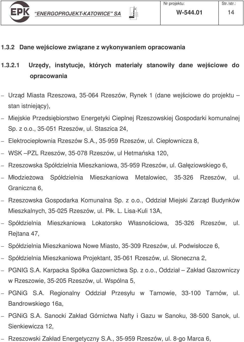 1 Urzdy, instytucje, których materiały stanowiły dane wejciowe do opracowania Urzd Miasta Rzeszowa, 35-064 Rzeszów, Rynek 1 (dane wejciowe do projektu stan istniejcy), Miejskie Przedsibiorstwo