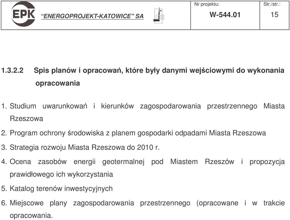 Program ochrony rodowiska z planem gospodarki odpadami Miasta Rzeszowa 3. Strategia rozwoju Miasta Rzeszowa do 2010 r. 4.