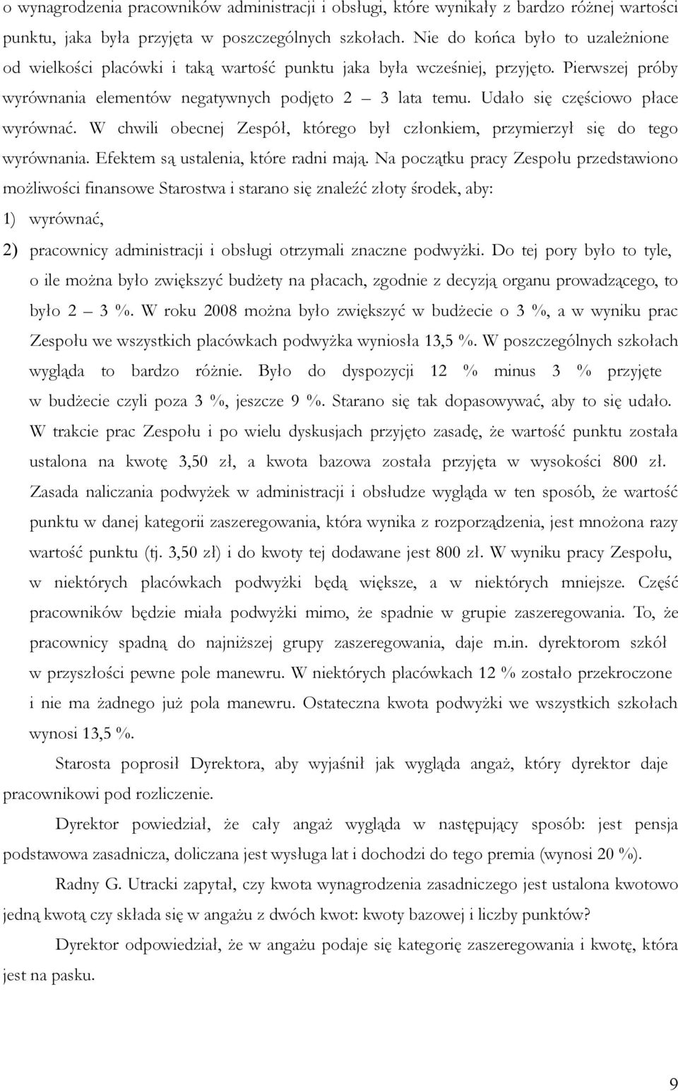 Udało się częściowo płace wyrównać. W chwili obecnej Zespół, którego był członkiem, przymierzył się do tego wyrównania. Efektem są ustalenia, które radni mają.