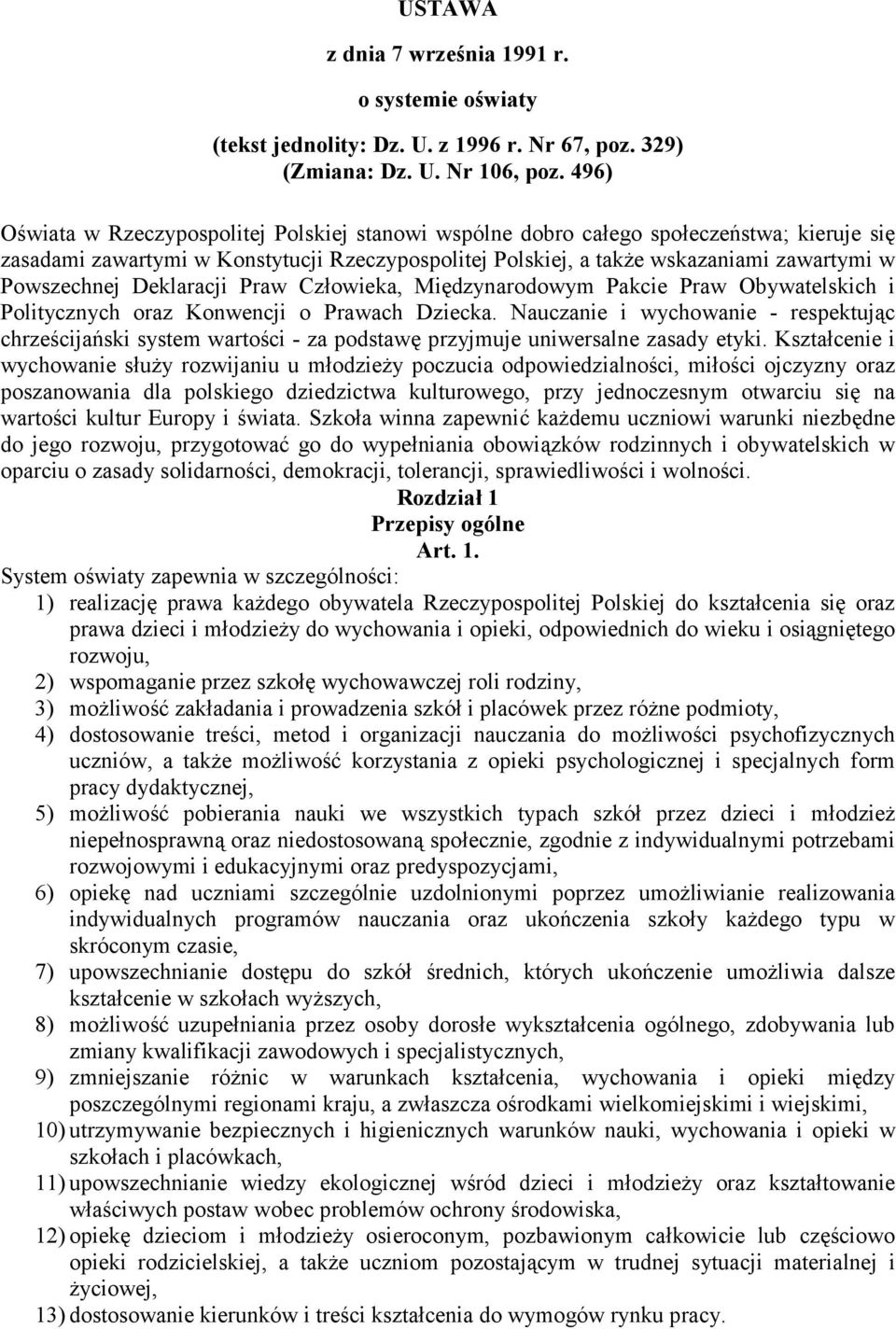 Powszechnej Deklaracji Praw Człowieka, Międzynarodowym Pakcie Praw Obywatelskich i Politycznych oraz Konwencji o Prawach Dziecka.