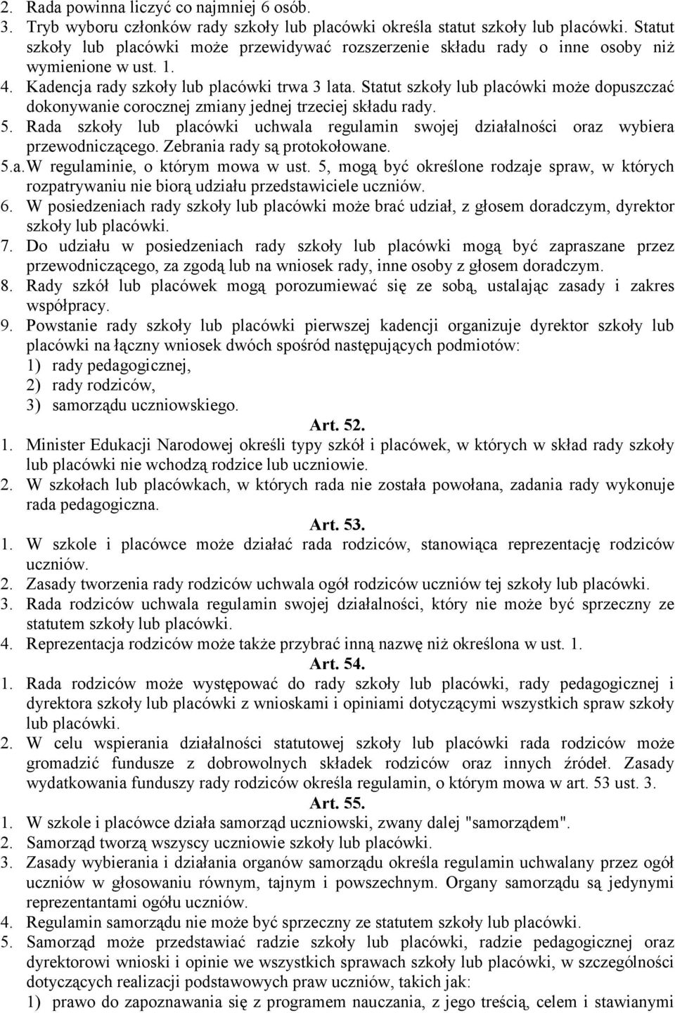 Statut szkoły lub placówki może dopuszczać dokonywanie corocznej zmiany jednej trzeciej składu rady. 5. Rada szkoły lub placówki uchwala regulamin swojej działalności oraz wybiera przewodniczącego.