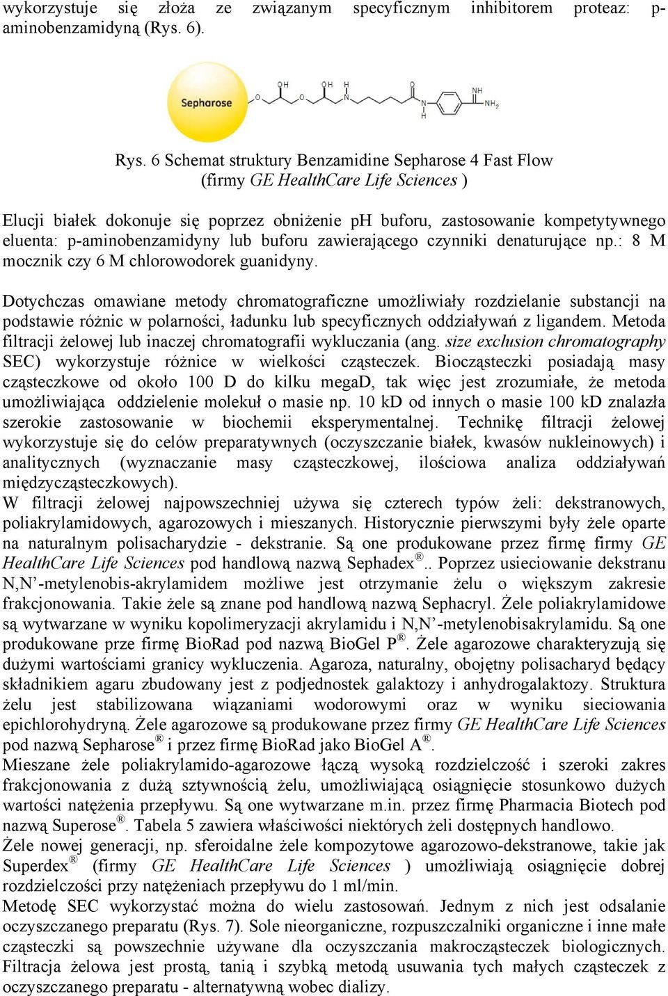 p-aminobenzamidyny lub buforu zawierającego czynniki denaturujące np.: 8 M mocznik czy 6 M chlorowodorek guanidyny.