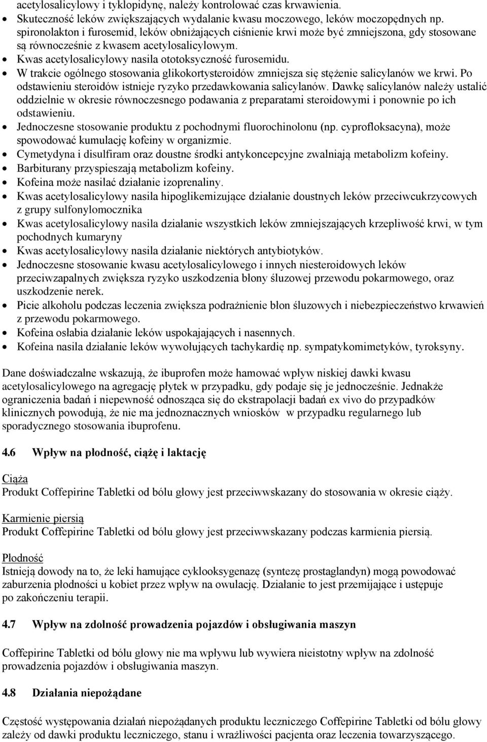 W trakcie ogólnego stosowania glikokortysteroidów zmniejsza się stężenie salicylanów we krwi. Po odstawieniu steroidów istnieje ryzyko przedawkowania salicylanów.