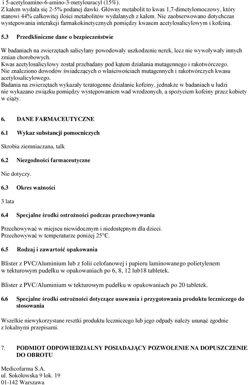 3 Przedkliniczne dane o bezpieczeństwie W badaniach na zwierzętach salicylany powodowały uszkodzenie nerek, lecz nie wywoływały innych zmian chorobowych.