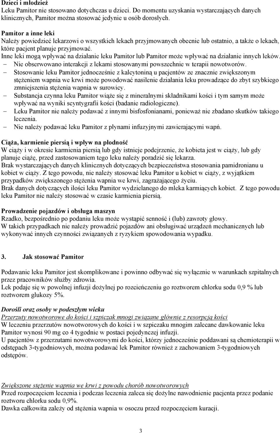 Inne leki mogą wpływać na działanie leku Pamitor lub Pamitor może wpływać na działanie innych leków. Nie obserwowano interakcji z lekami stosowanymi powszechnie w terapii nowotworów.