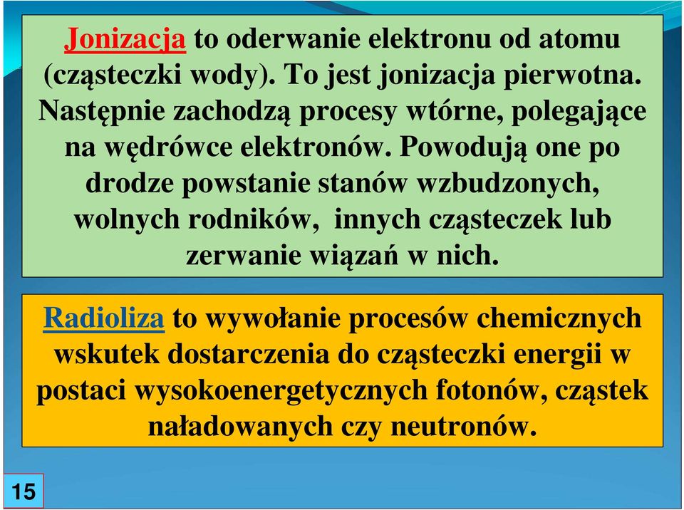 Powodują one po drodze powstanie stanów wzbudzonych, wolnych rodników, innych cząsteczek lub zerwanie wiązań w