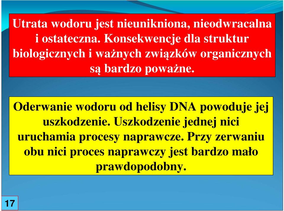 poważne. Oderwanie wodoru od helisy DNA powoduje jej uszkodzenie.