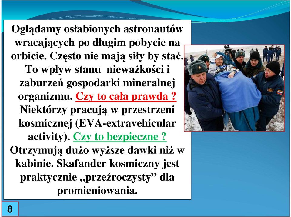 Czy to cała prawda? Niektórzy pracują w przestrzeni kosmicznej (EVA-extravehicular activity).