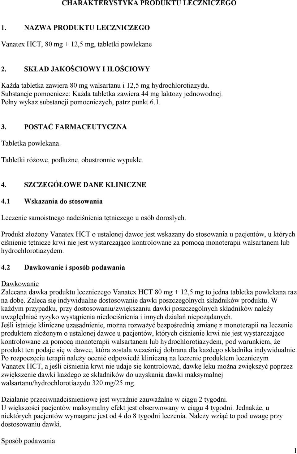 Pełny wykaz substancji pomocniczych, patrz punkt 6.1. 3. POSTAĆ FARMACEUTYCZNA Tabletka powlekana. Tabletki różowe, podłużne, obustronnie wypukłe. 4. SZCZEGÓŁOWE DANE KLINICZNE 4.