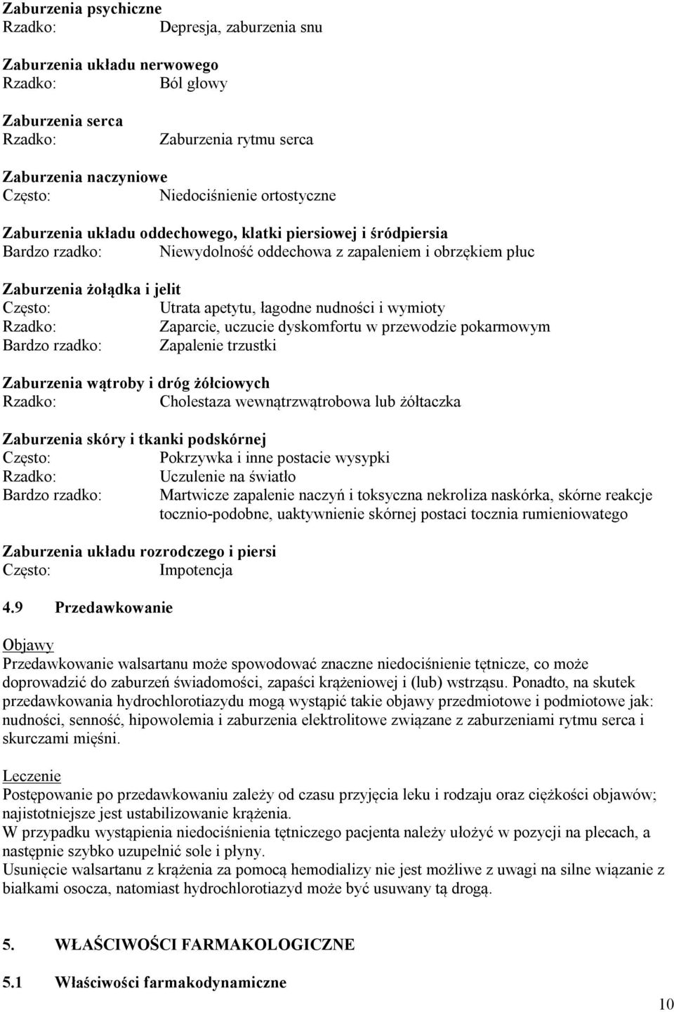 łagodne nudności i wymioty Rzadko: Zaparcie, uczucie dyskomfortu w przewodzie pokarmowym Bardzo rzadko: Zapalenie trzustki Zaburzenia wątroby i dróg żółciowych Rzadko: Cholestaza wewnątrzwątrobowa