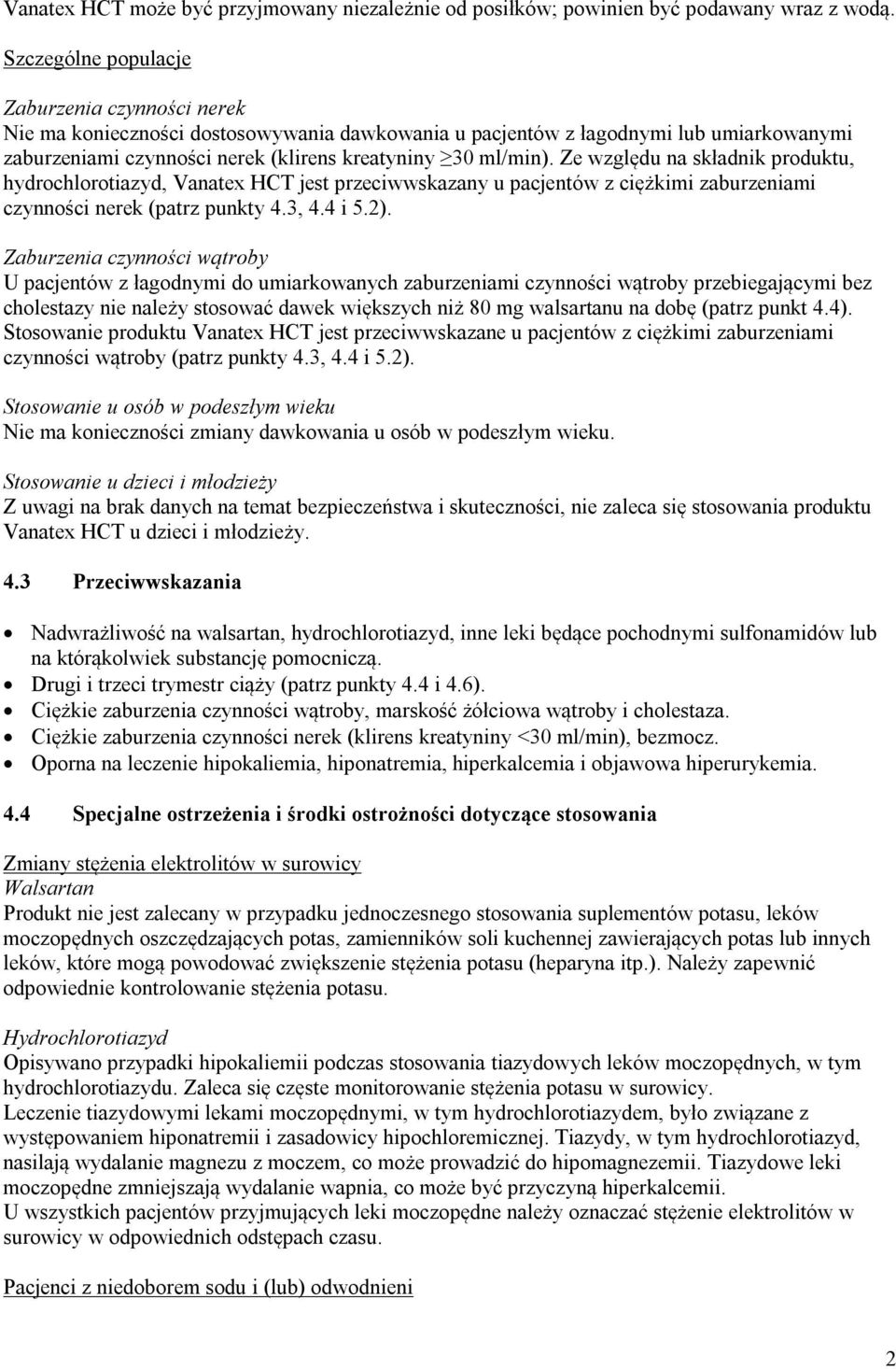 Ze względu na składnik produktu, hydrochlorotiazyd, Vanatex HCT jest przeciwwskazany u pacjentów z ciężkimi zaburzeniami czynności nerek (patrz punkty 4.3, 4.4 i 5.2).