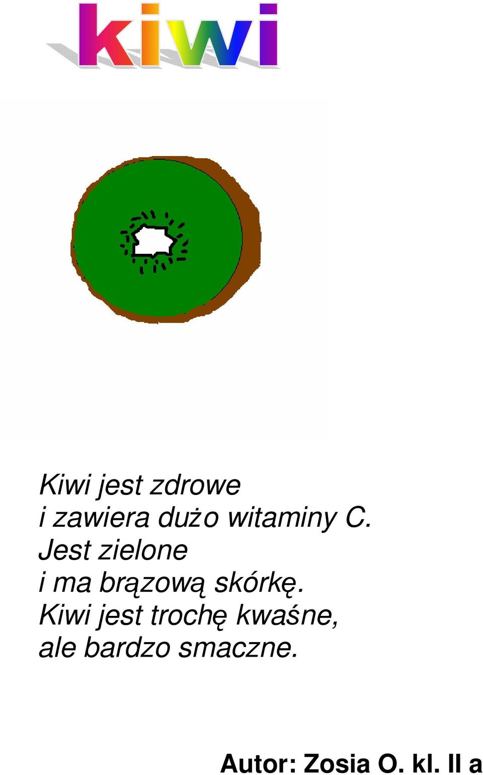 Jest zielone i ma brązową skórkę.