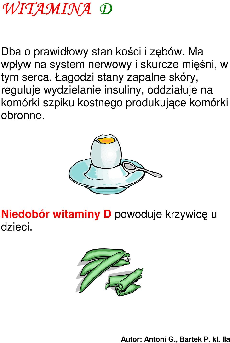 Łagodzi stany zapalne skóry, reguluje wydzielanie insuliny, oddziałuje na