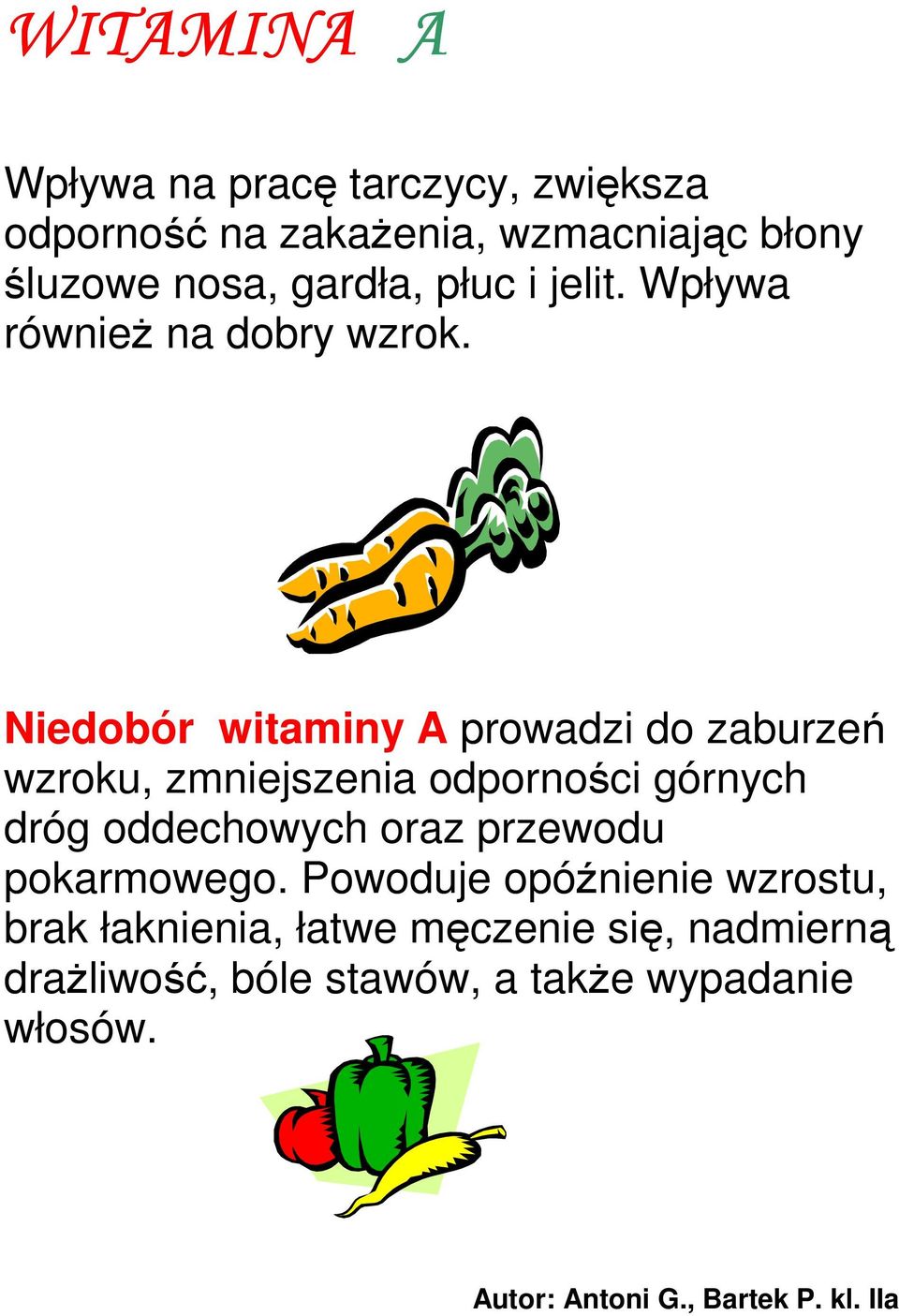 Niedobór witaminy A prowadzi do zaburzeń wzroku, zmniejszenia odporności górnych dróg oddechowych oraz