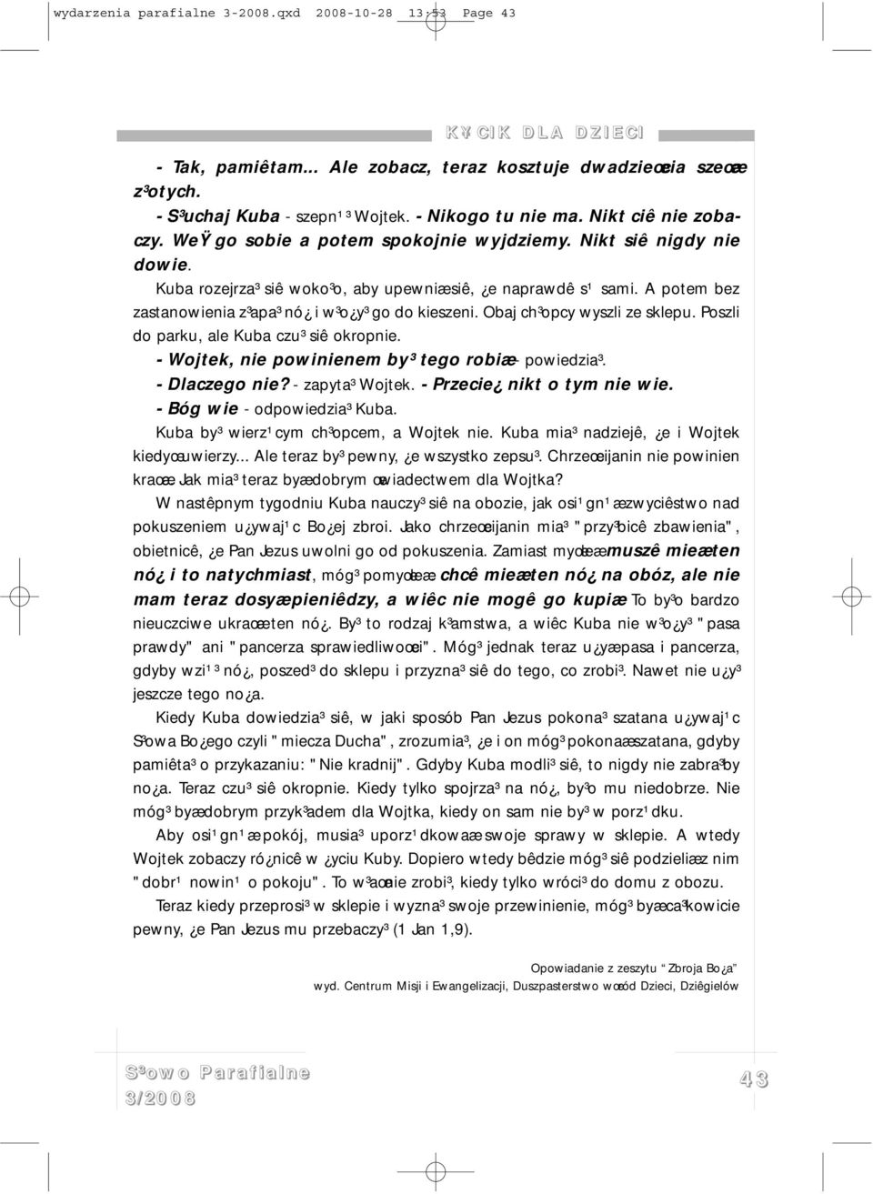 A potem bez zastanowienia z³apa³ nó i w³o y³ go do kieszeni. Obaj ch³opcy wyszli ze sklepu. Poszli do parku, ale Kuba czu³ siê okropnie. - Wojtek, nie powinienem by³ tego robiæ - powiedzia³.