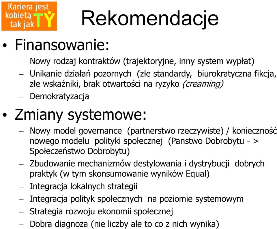 polityki społecznej (Panstwo Dobrobytu - > Społeczeństwo Dobrobytu) Zbudowanie mechanizmów destylowania i dystrybucji dobrych praktyk (w tym skonsumowanie wyników