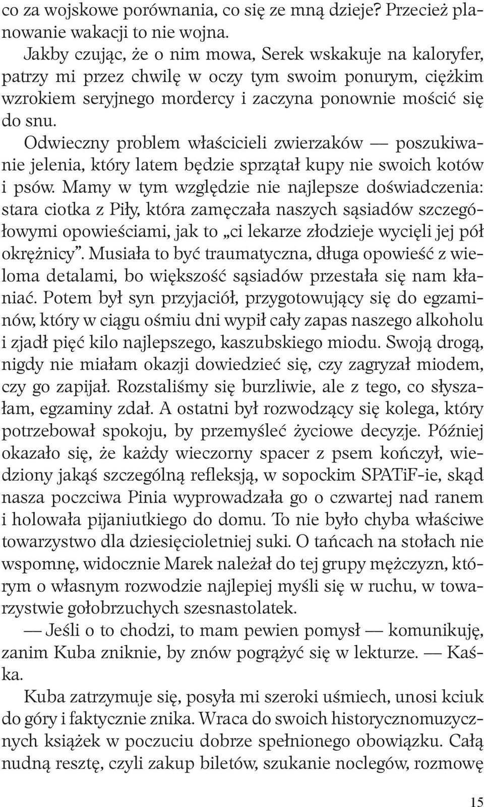 Odwieczny problem właścicieli zwierzaków poszukiwanie jelenia, który latem będzie sprzątał kupy nie swoich kotów i psów.