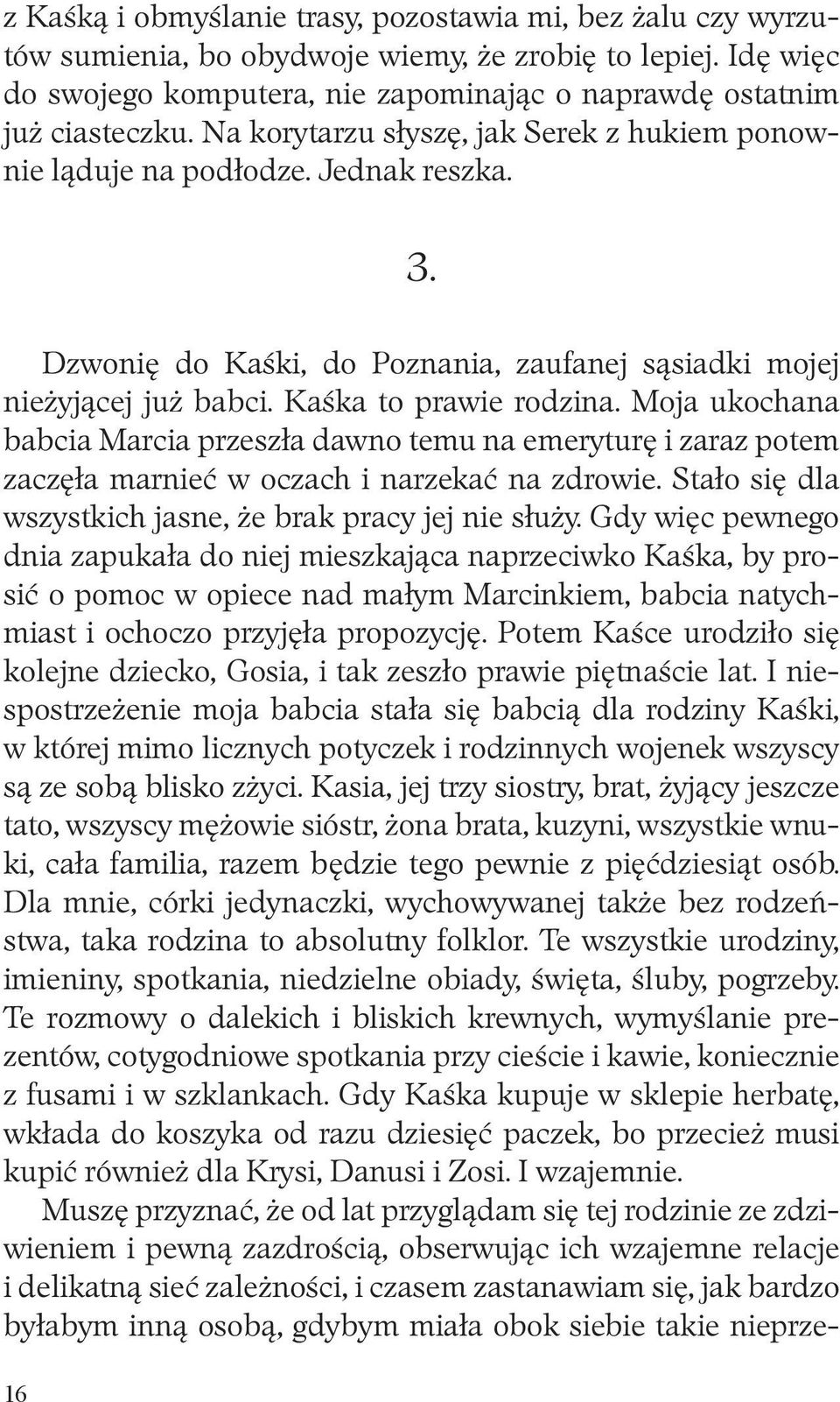 Moja ukochana babcia Marcia przeszła dawno temu na emeryturę i zaraz potem zaczęła marnieć w oczach i narzekać na zdrowie. Stało się dla wszystkich jasne, że brak pracy jej nie służy.