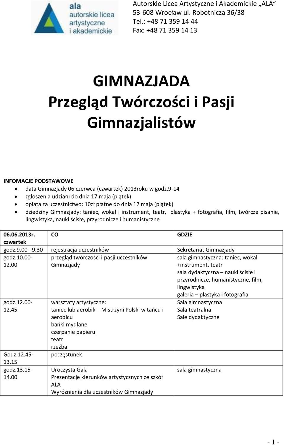 twórcze pisanie, lingwistyka, nauki ścisłe, przyrodnicze i humanistyczne 06.06.2013r. CO GDZIE czwartek godz.9.00-9.30 rejestracja uczestników Sekretariat Gimnazjady godz.10.00-12.