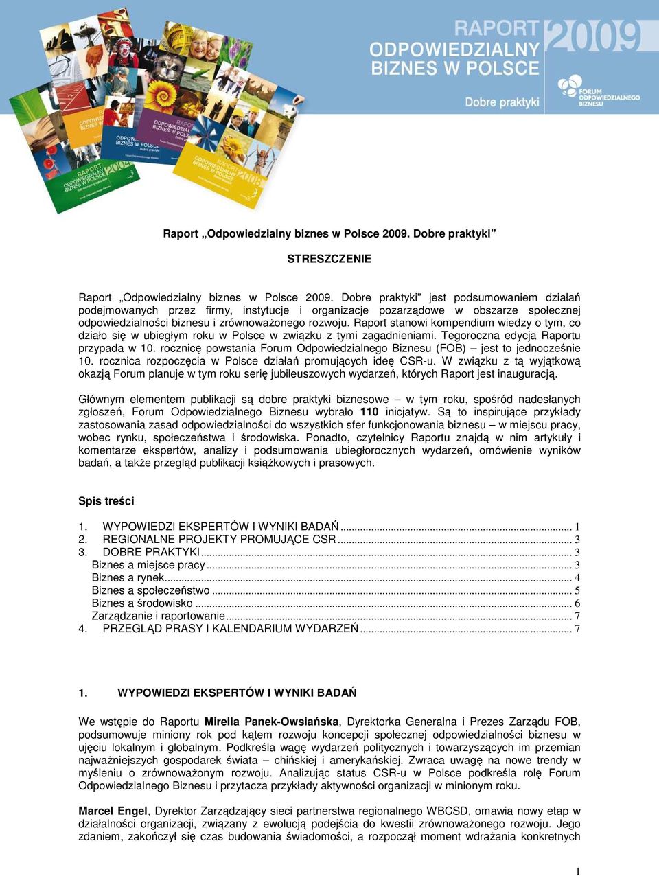 Raport stanowi kompendium wiedzy o tym, co działo się w ubiegłym roku w Polsce w związku z tymi zagadnieniami. Tegoroczna edycja Raportu przypada w 10.