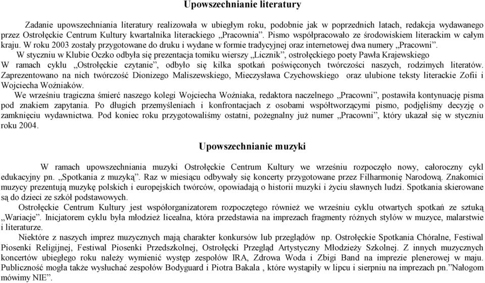 W styczniu w Klubie Oczko odbyła się prezentacja tomiku wierszy Licznik, ostrołęckiego poety Pawła Krajewskiego W ramach cyklu Ostrołęckie czytanie, odbyło się kilka spotkań poświęconych twórczości