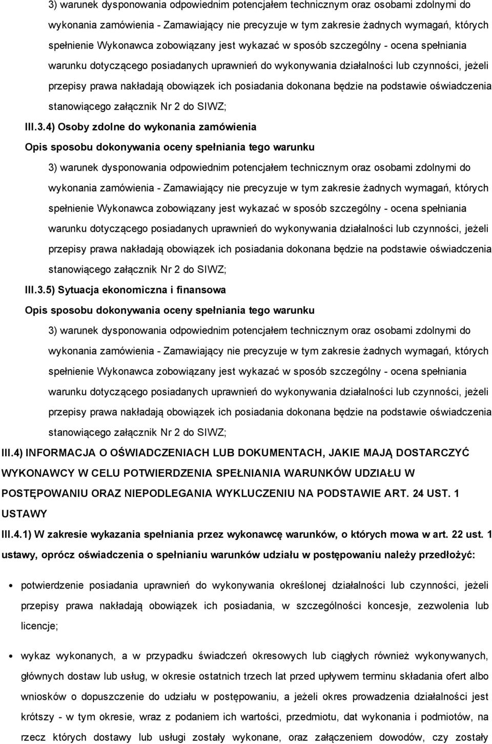 posiadania dokonana będzie na podstawie oświadczenia stanowiącego załącznik Nr 2 do SIWZ; III.3.