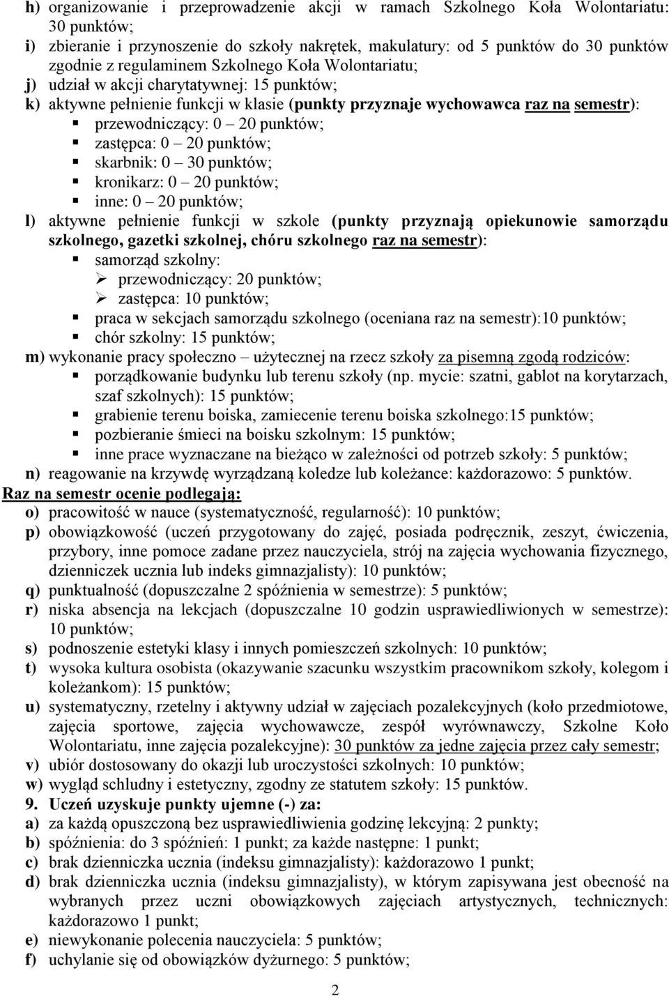 20 punktów; skarbnik: 0 30 punktów; kronikarz: 0 20 punktów; inne: 0 20 punktów; l) aktywne pełnienie funkcji w szkole (punkty przyznają opiekunowie samorządu szkolnego, gazetki szkolnej, chóru