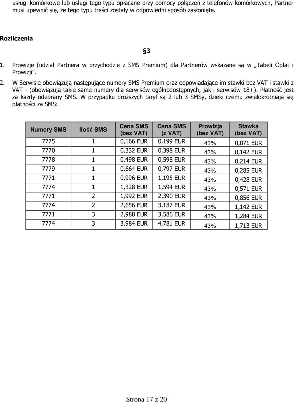 W Serwisie obowiązują następujące numery SMS Premium oraz odpowiadające im stawki bez VAT i stawki z VAT - (obowiązują takie same numery dla serwisów ogólnodostępnych, jak i serwisów 18+).