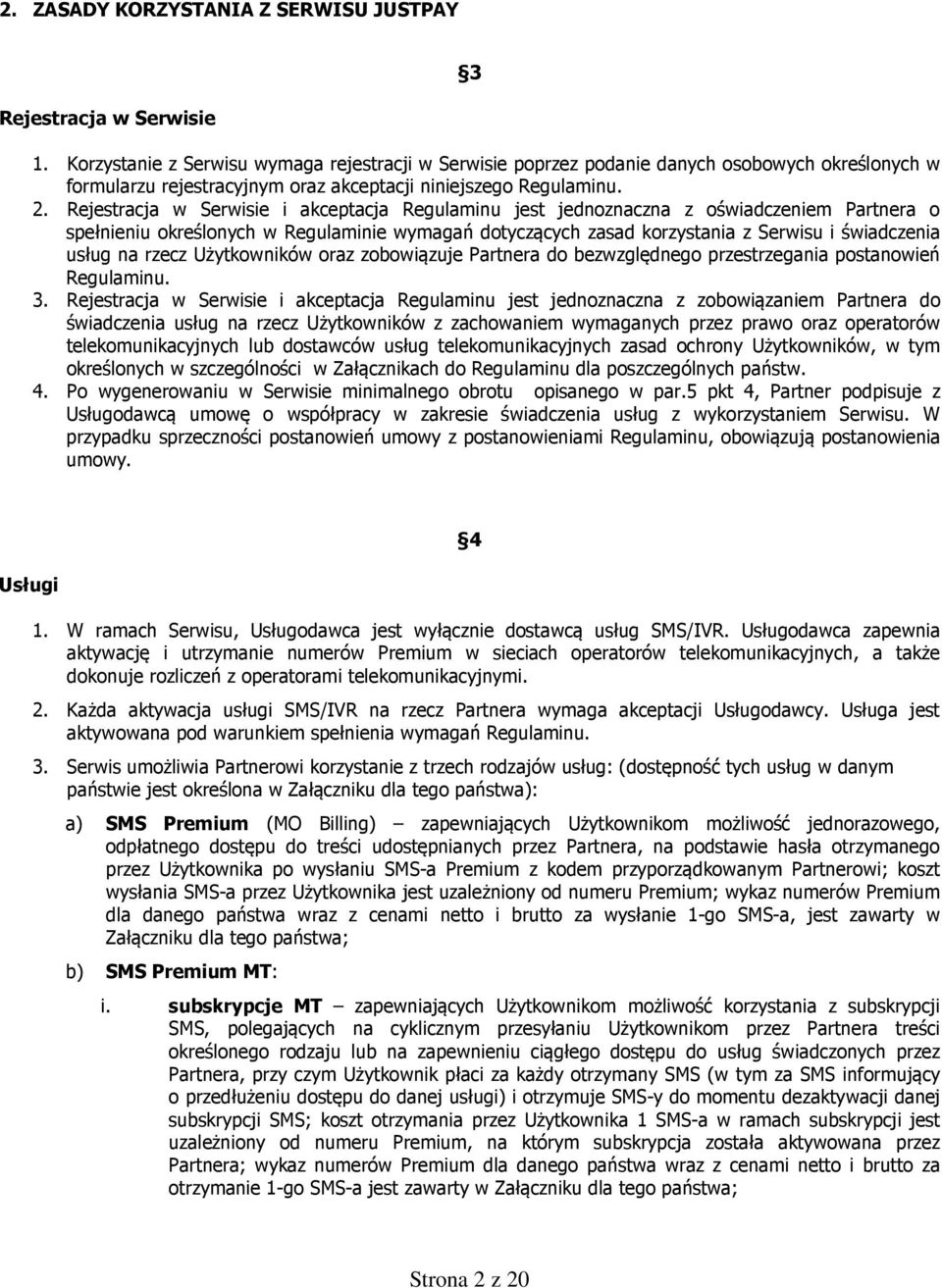 Rejestracja w Serwisie i akceptacja Regulaminu jest jednoznaczna z oświadczeniem Partnera o spełnieniu określonych w Regulaminie wymagań dotyczących zasad korzystania z Serwisu i świadczenia usług na