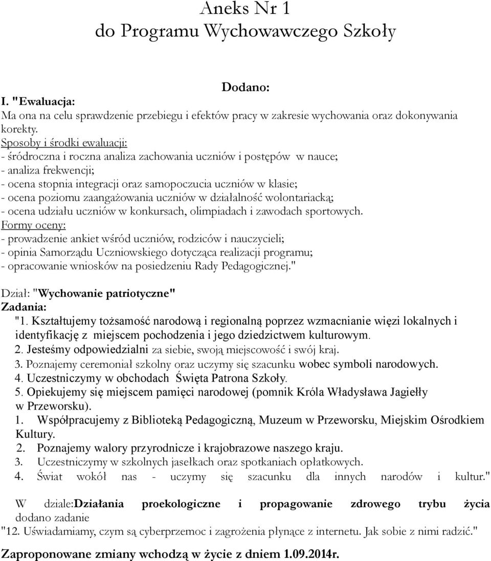 zaangażowania uczniów w działalność wolontariacką; - ocena udziału uczniów w konkursach, olimpiadach i zawodach sportowych.