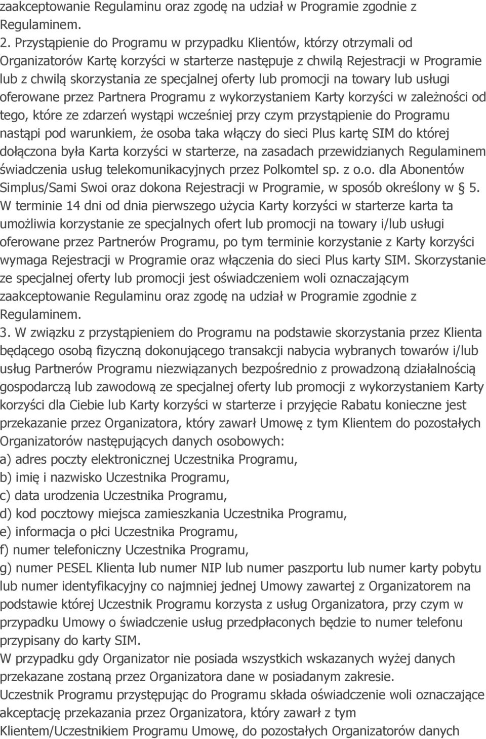 lub promocji na towary lub usługi oferowane przez Partnera Programu z wykorzystaniem Karty korzyści w zależności od tego, które ze zdarzeń wystąpi wcześniej przy czym przystąpienie do Programu