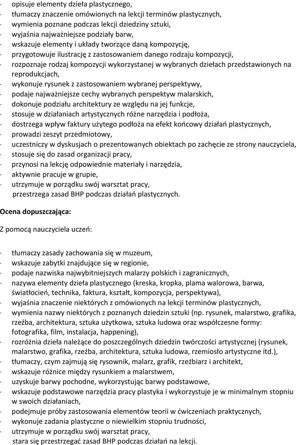 reprodukcjach, wykonuje rysunek z zastosowaniem wybranej perspektywy, podaje najważniejsze cechy wybranych perspektyw malarskich, dokonuje podziału architektury ze względu na jej funkcje, stosuje w